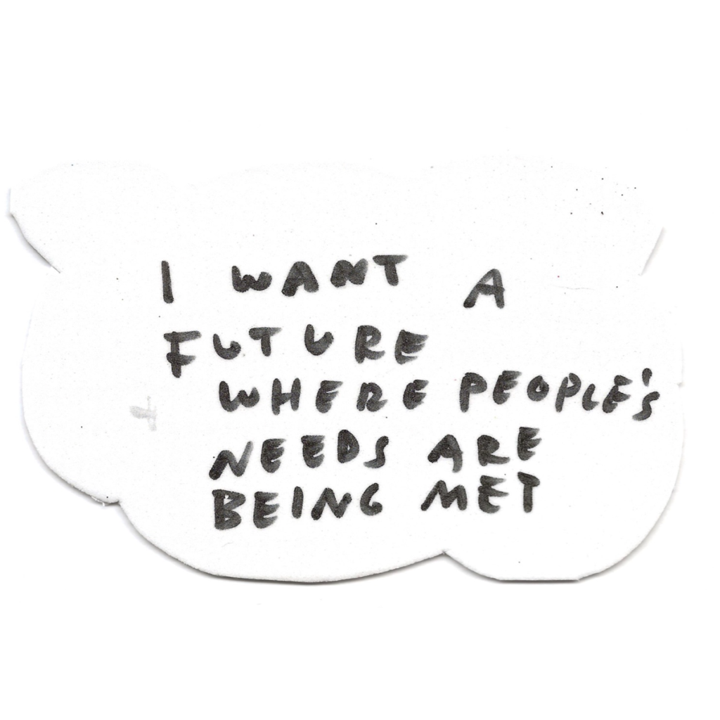 I want a future where people's needs are being met