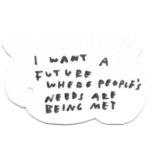 A cut out cloud with handwritten text reads "I want a future where people's needs are being met"